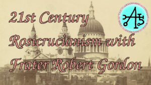 21st Century Rosicrucianism with Frater Robert Gordon