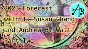 2023 Forecast with T. Susan Chang and Andrew B. Watt – Part 2